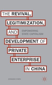 The Revival, Legitimization, and Development of Private Enterprise in China; Z. Chen; 2015