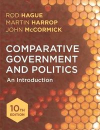 Comparative Government and Politics; Rod Hague, Martin Harrop, John McCormick; 2016