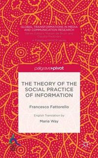The Theory of the Social Practice of Information; Francesco Fattorello; 2015