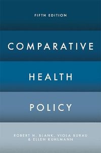 Comparative Health Policy; Robert H Blank, Viola Burau, Ellen Kuhlmann; 2017