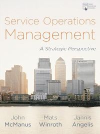 Service Operations Management; John McManus, Mats Winroth, Jannis Angelis; 2019