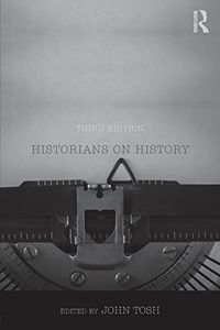 Historians on History; John Tosh; 2017