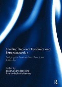 Enacting Regional Dynamics and Entrepreneurship; Åsa Lindholm Dahlstrand, Bengt Johannisson; 2017