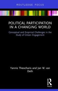 Political Participation in a Changing World; Yannis Theocharis, Jan W. van Deth; 2017
