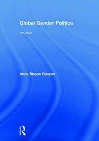 Global Gender Politics; Anne Sisson Runyan; 2018