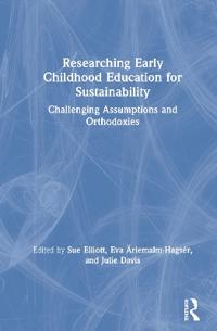 Researching Early Childhood Education for Sustainability; Eva Ärlemalm-Hagsér (red.), Sue Elliott; 2020