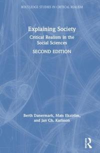 Explaining Society; Berth Danermark, Mats Ekström, Jan Ch. Karlsson; 2019