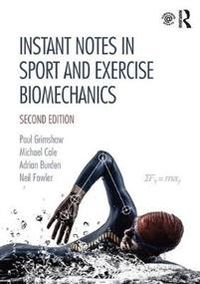 Instant Notes in Sport and Exercise Biomechanics; Paul Grimshaw, Michael Cole, Adrian Burden, Neil Fowler; 2019