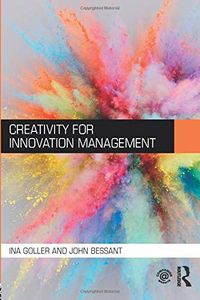 Creativity for Innovation Management; Ina Goller, John Bessant; 2017