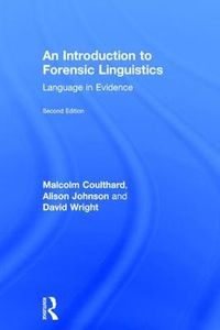 An Introduction to Forensic Linguistics; Malcolm Coulthard, Alison Johnson, David Wright; 2016