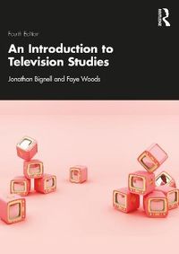 An Introduction to Television Studies; Jonathan Bignell, Faye Woods; 2022