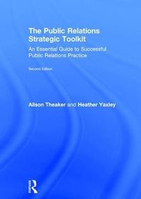 The Public Relations Strategic Toolkit; Alison Theaker, Heather Yaxley; 2017