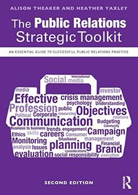 The Public Relations Strategic Toolkit; Alison Theaker, Heather Yaxley; 2017