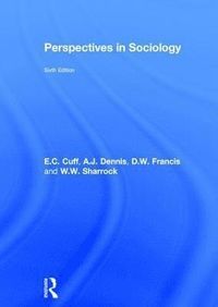 Perspectives in Sociology; E C Cuff, W W Sharrock, D W Framcis, A J Dennis, D W Francis; 2015