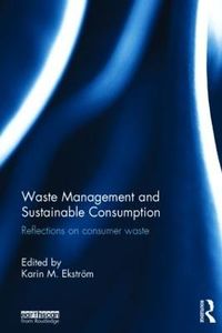 Waste Management and Sustainable Consumption; Karin M.Ekström; 2015