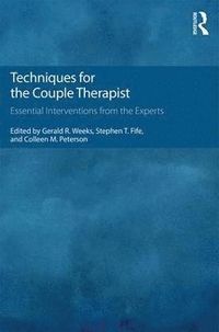Techniques for the Couple Therapist; Gerald R. Weeks, Stephen T. Fife; 2016