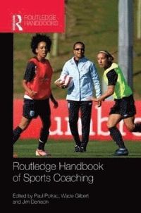 Routledge Handbook of Sports Coaching; Paul Potrac, Wade Gilbert, Jim Denison; 2015