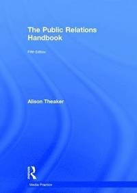 The Public Relations Handbook; Alison Theaker; 2016