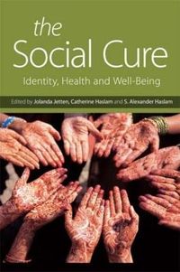 The Social Cure; S. Alexander Haslam, Jolanda Jetten, Catherine Haslam; 2015