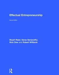 Effectual Entrepreneurship; Stuart Read, Saras Sarasvathy, Nick Dew, Robert Wiltbank; 2016