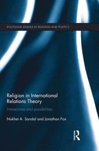 Religion in International Relations Theory; Nukhet Sandal, Jonathan Fox; 2015