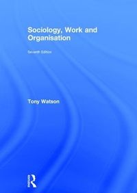 Sociology, Work and Organisation; Tony Watson; 2017
