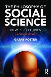The Philosophy of Social Science; Garry Potter; 2016
