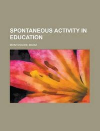 Spontaneous activity in education; Maria Montessori; 2012