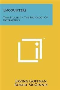 Encounters: Two Studies in the Sociology of Interaction; Erving Goffman; 2011