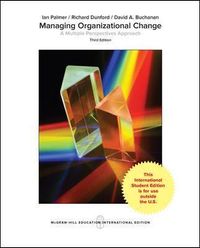 Managing Organizational Change:  A Multiple Perspectives Approach; Ian Palmer, Richard Dunford, David Buchanan; 2016