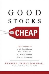 Good Stocks Cheap: Value Investing with Confidence for a Lifetime of Stock Market Outperformance; Kenneth Jeffrey Marshall; 2017
