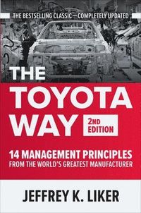 The Toyota Way, Second Edition: 14 Management Principles from the World's Greatest Manufacturer; Jeffrey Liker; 2021