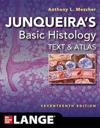 Junqueira's Basic Histology: Text and Atlas, Seventeenth Edition; Anthony L Mescher; 2024