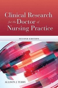 Clinical Research For The Doctor Of Nursing Practice; Allison J Terry; 2014