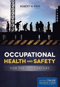 Occupational Health And Safety For The 21St Century; Robert H Friis; 2015