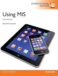 Using MIS, International Edition; David M Kroenke; 2013