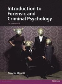 Introduction to Forensic and Criminal Psychology; Dennis Howitt; 2015