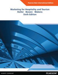 Marketing for Hospitality and Tourism: Pearson New International Edition; Philip Kotler; 2013