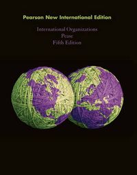 International Organizations: Pearson New International Edition; Kelly-Kate S Pease; 2013