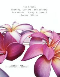 Greeks, The: History, Culture, and Society; Ian Morris, Barry Powell; 2013