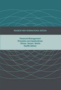 Financial Management: Pearson New International Edition; Sheridan J. Titman, Arthur J. Keown, John D. Martin; 2013
