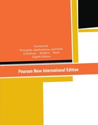 Economics: Pearson New International Edition; Arthur O'Sullivan, Steven Sheffrin, Stephen Perez; 2013