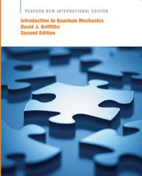 Introduction to Quantum Mechanics: Pearson New International Edition; David J Griffiths; 2013