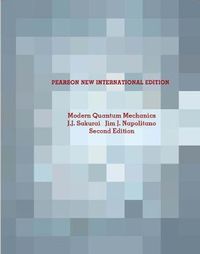 Modern Quantum Mechanics: Pearson New International Edition; J J Sakurai; 2013