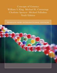 Concepts of Genetics: Pearson New International Edition; William S Klug; 2013