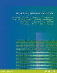 Introduction to Revenue Management for the Hospitality Industry, An: Principles and Practices for the Real World; Kimberly Tranter, Trevor Stuart-Hill, Juston Parker; 2014