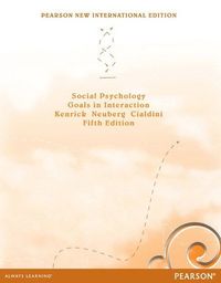 Social Psychology: Goals in Interaction; Douglas Kenrick, Steven Neuberg, Robert Cialdini; 2013