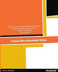 The Economics of Money, Banking and Financial Markets: Pearson New International Edition; Frederic S. Mishkin; 2013