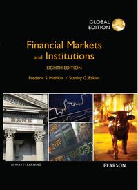 Financial Markets and Institutions, Global Edition; Frederic S Mishkin, Stanley Eakins; 2015