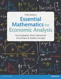 Essential Mathematics for Economic Analysis; Knut Sydsaeter, Peter Hammond; 2016